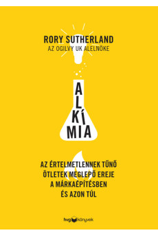 Alkímia - Az értelmetlennek tűnő ötletek meglepő ereje a márkaépítésben és azon túl
