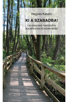 Ki a szabadba! - 130 izgalmas tanösvény Budapesten és környékén