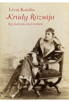 Krúdy rózsája - Egy kurtizán írónő története