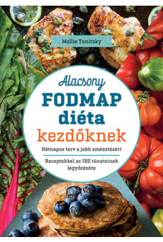 Alacsony FODMAP diéta kezdőknek - Hétnapos terv a jobb emésztésért - Receptekkel az IBS tüneteinek legyőzésére