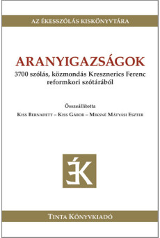 Aranyigazságok - 3700 szólás, közmondás Kresznerics Ferenc reformkori szótárából