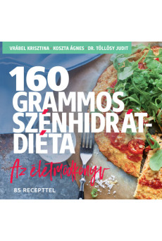 160 grammos szénhidrátdiéta - Az életmódkönyv 85 recepttel (új kiadás)