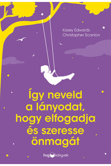 Így neveld a lányodat, hogy elfogadja és szeresse önmagát