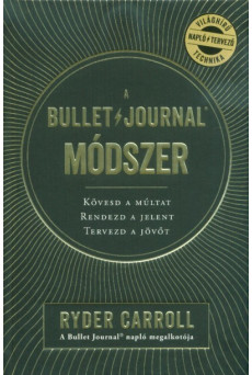 A Bullet Journal módszer - Kövesd a múltat. Rendezd a jelent. Tervezd a jövőt.