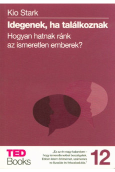 Idegenek, ha találkoznak - Hogyan hatnak ránk az ismeretlen emberek? /Ted books 12.