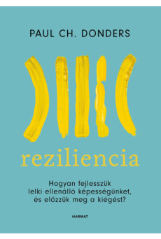 Reziliencia - Hogyan fejlesszük lelki ellenálló képességünket és előzzük meg a kiégést? (új kiadás)