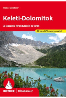 Keleti-Dolomitok - A legszebb kirándulások és túrák - Rother túrakalauz