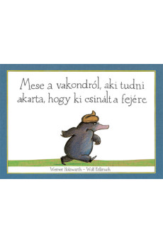 Mese a vakondról, aki tudni akarta, hogy ki csinált a fejére  (3. kiadás)