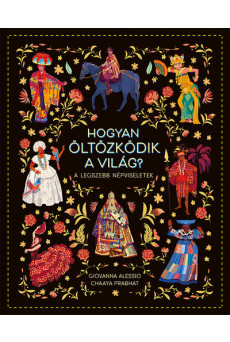 Hogyan öltözködik a világ? - A legszebb népviseletek