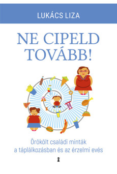 Ne cipeld tovább! - Örökölt családi minták a táplálkozásban és az érzelmi evés