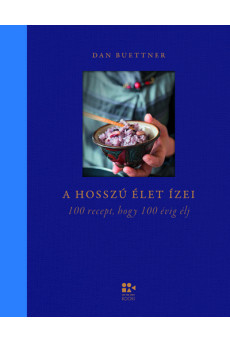 A hosszú élet ízei - 100 recept, hogy 100 évig élj