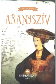 Aranyszív /Történelmi trilógia 1.