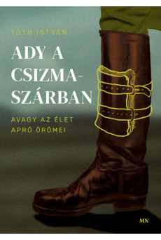 Ady a csizmaszárban, avagy az élet apró örömei