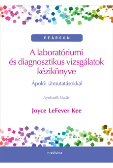A laboratóriumi és diagnosztikus vizsgálatok kézikönyve - Ápolói útmutatásokkal