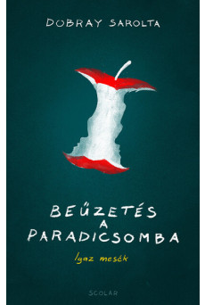 Beűzetés a Paradicsomba - Igaz mesék