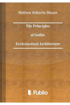 The Principles of Gothic Ecclesiastical Architecture (e-könyv)