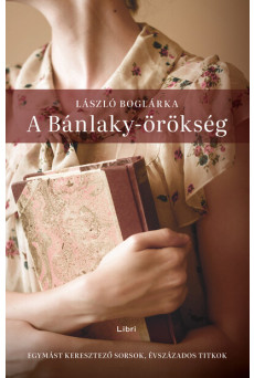 A Bánlaky-örökség - Egymást keresztező sorsok, évszázados titkok