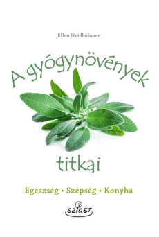 A gyógynövények titkai - Egészség, szépség, konyha