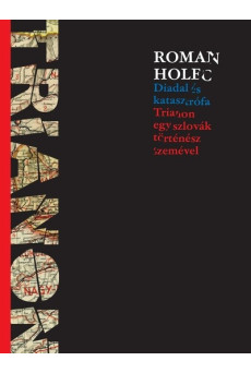 Diadal és katasztrófa - Trianon egy szlovák történész szemével