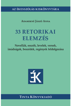 33 retorikai elemzés - Novellák, esszék, levelek, versek, imádságok, beszédek, regények feldolgozása - Az Ékesszólás Kiskönyvtár