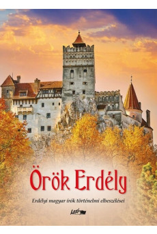 Örök Erdély - Erdélyi magyar írók történelmi elbeszélései