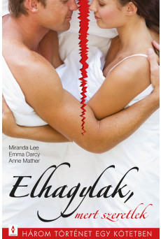 Elhagylak, mert szeretlek - 3 történet 1 kötetben (e-könyv)