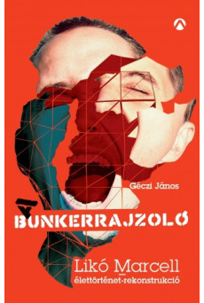 A Bunkerrajzoló - Likó Marcell-élettörténet-rekonstrukció (e-könyv)