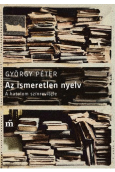 Az ismeretlen nyelv - A hatalom színrevitele (e-könyv)