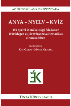 Anya-nyelv-kvíz - 150 nyelvi és műveltségi feladatsor 1500 idegen és jövevényszóval tematikus elrendezésben