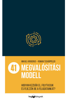 41 megvalósítási modell - Hogyan kezdjük el, folytassuk és fejezzük be a feladatainkat?