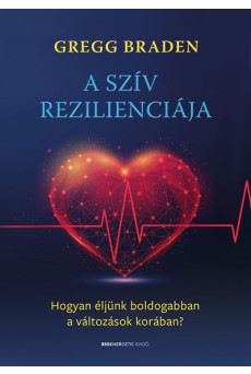 A szív rezilienciája - Hogyan éljünk boldogabban a változások korában?