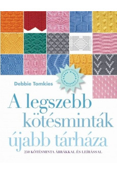 A legszebb kötésminták újabb tárháza - 250 kötésminta ábrákkal és leírással