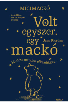 Volt egyszer egy mackó - Mielőtt minden elkezdődött - A. A. Milne és E. H. Shepard műve nyomán