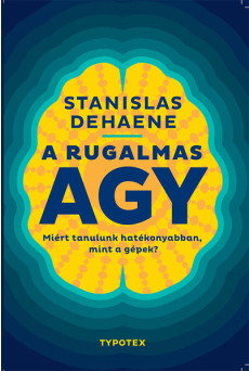 A rugalmas agy - Miért tanulunk hatékonyabban, mint a gépek? - Test és lélek