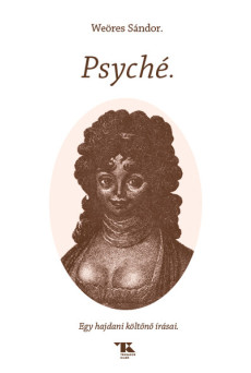 Psyché - Egy hajdani költőnő írásai