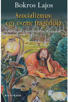 Szocializmus: egy eszme tragédiája - Lehetséges? Elkerülhetetlen? Kívánatos?