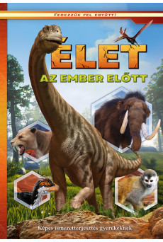 Élet az ember előtt - Képes ismeretterjesztés gyerekeknek - Fedzzük fel együtt!