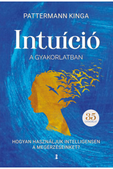 Intuíció a gyakorlatban - Hogyan használd intelligensen a megérzéseidet?