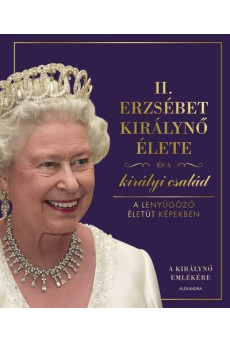 II. Erzsébet királynő élete és a királyi család - A lenyűgöző életút képekben