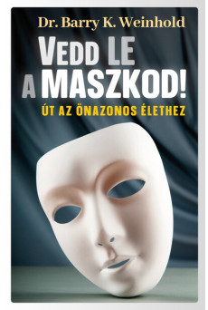 Vedd le a maszkod! - Út az önazonos élethez