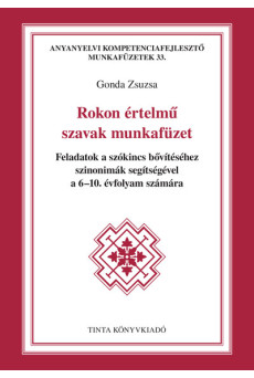 Rokon értelmű szavak munkafüzet - Feladatok a szókincs bővítéséhez szinonimák segítségével a 6-10. évfolyam számára