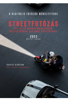 Streetfotózás - 2023 - Lépj túl az unalmas városfotókon, készíts szellemes streetfotókat! - A digitális fotózás műhelytitkai (új