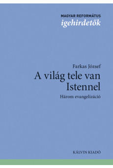 A világ tele van Istennel - Három evangelizáció - Magyar református igehirdetők