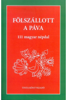 Fölszállott a páva /111 magyar népdal