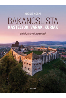 Bakancslista - Kastélyok, várak, kúriák (Titkok, tárgyak, történetek)