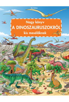 Nagy könyv a DINOSZAURUSZOKRÓL kis mesélőknek