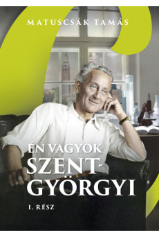 Én vagyok Szent-Györgyi 1. rész