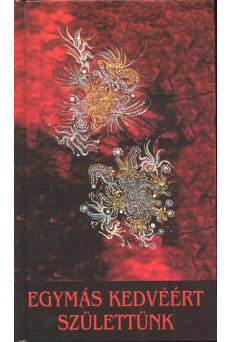 Egymás kedvéért születtünk