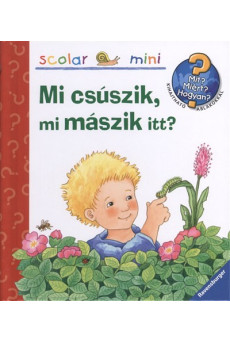 Mi csúszik, mi mászik itt? /Mit? Miért? Hogyan? - Scolar mini 9.