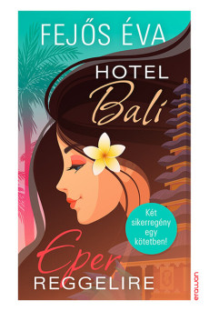 Hotel Bali - Eper reggelire - Két sikeregény egy kötetben!